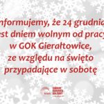 24 grudnia, Gok Gierałtowice jest nieczynny, ze względu na święto przypadające w sobotę.
