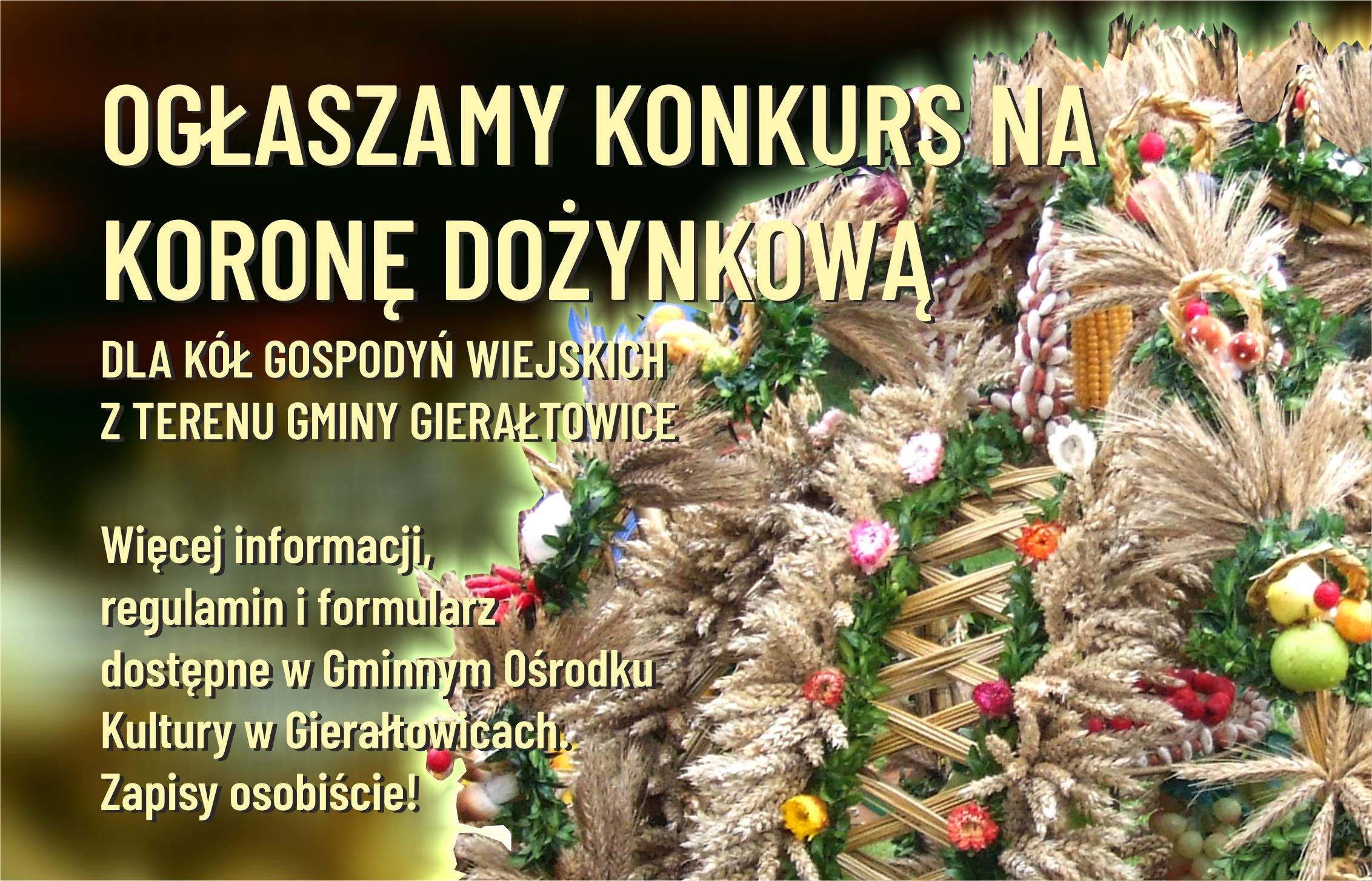 Ogłaszamy konkurs na koronę dożynkową dla kół gospodyń wiejskich z gminy gierałtowice. Regulamin na stronie.