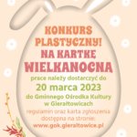konkurs na kartkę wielkanocną, prace należyy składać w GOK w Gierałtowicach do 20 marca 2023. Regulamin dostępny na stronie www.gok.gieraltowice.pl
