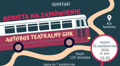 20 padziernika zapraszamy na spektakl pt Kobieta na zamwienie Koszt wyjazdu 120 zosoba Zapisy pod nr tel 32 30 11 511