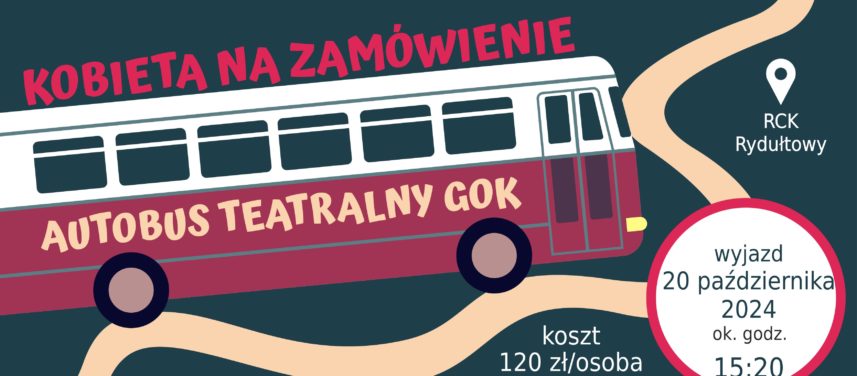 20 padziernika zapraszamy na spektakl pt Kobieta na zamwienie Koszt wyjazdu 120 zosoba Zapisy pod nr tel 32 30 11 511