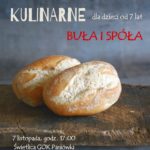 Warsztaty kulinarne dla dzieci od 6 lat, Buła i spóła, miejsce świetlica GOK Paniówki, zapisy pod nr tel. 32 30 11 511, koszt 30 złoty. Warsztaty odbędą się 7 listopada, godz. 17:00