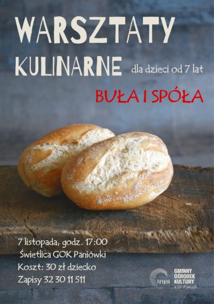 Warsztaty kulinarne dla dzieci od 6 lat Bua i spa miejsce wietlica GOK Paniwki zapisy pod nr tel 32 30 11 511 koszt 30 zoty Warsztaty odbd si 7 listopada godz 1700