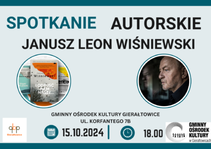 Spotkanie autorskie Janusz Leon Winiewski 15 padziernika 2024 godz1800 miejsce GOK w Gieratowicach wstp wolny