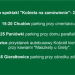 Wyjazd do teatru na spektakl "Kobieta na zamówienie"- 20.10.2024 (niedziela) 15:20 Chudów parking przy cmentarzu; 15:25 Paniówki parking przy domu parafialnym; 15:30 Przyszowice przystanek autobusowy Kościół kierunek "na Knurów" przy kawiarni "Maszkety u Grety"; 15:35 Gierałtowice parking przy ośrodku zdrowia. Do zobaczenia!