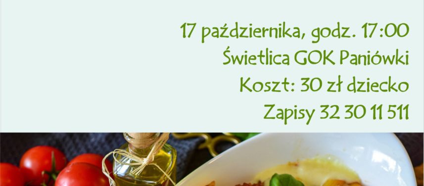 Warsztaty kulinarne dla dzieci zapiekanka makaronowa 17 padziernika godz 1700 wietlica GOK Paniwki zapisy pod nr tel 32 30 11 511 koszt 30 z dziecko