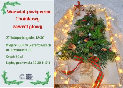 witeczne warsztaty choinkowy zawrt gowy 27 listopada godz 1830 miejsce GOK w Gieratowicach ul Korfantego 7B Zapisy pod nr tel 32 30 11 511 koszt 60 z